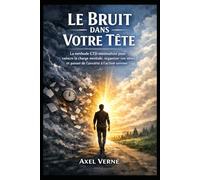 Le Bruit dans Votre Tête: La méthode GTD minimaliste pour vaincre la charge mentale, organiser vos idées et passer de l’anxiété à l’action sereine.