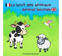 Le bruit des animaux: Animal noises (Français-Anglais par E.B.)