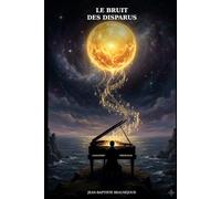 Le Bruit des Disparus: Le Bruit des Disparus - Un compositeur sourd, une mélodie venue du fond de l'univers, et le secret des morts