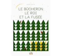 Le bûcheron, le roi et la fusée