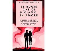 Le Bugie che ci Diciamo in Amore: Perché Mentiamo, Come Riconoscerle, Quando Perdonarle