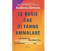 Le bugie che ci fanno ammalare. Liberiamoci dei falsi miti sulla nutrizione per combattere l'infiammazione cronica e ritrovare il benessere e la salute (Varia)