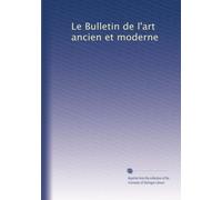 Le Bulletin de l'art ancien et moderne: Volume 11
