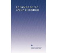 Le Bulletin de l'art ancien et moderne: Volume 7