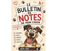 Le Bulletin de Notes de mon Chien : Carnet à compléter | Évalue ses progrès, ses bêtises, ses exploits et garde tous vos plus beaux souvenirs: Un ... noter ses réussites, conserver des souvenirs