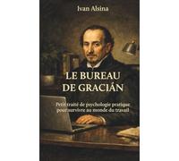 Le Bureau de Graciàn: Petit traité de psychologie pratique pour survivre au monde du travail
