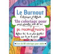 Le Burnout un coloriage pour se reconstruire: Coloriages et Rituels pour prendre soin de soi - Coloriage pour adultes