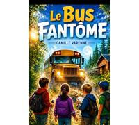 Le Bus Fantôme: Mystère et aventure pour enfants 10-12 ans - Une enquête captivante sans peur ni danger