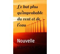 Le but plus qu’improbable du vent et de l’eau: Nouvelle