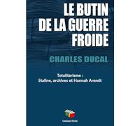 Le butin de la guerre froide: Totalitarisme : Staline, archives et Hannah Arendt