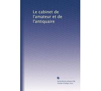 Le cabinet de l'amateur et de l'antiquaire: Volume 3