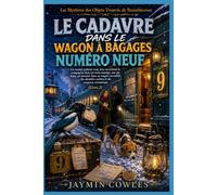 LE CADAVRE DANS LE WAGON À BAGAGES NUMÉRO NEUF: Un cosy mystery dans un train enneigé, avec une pie futée, un meurtre en wagon verrouillé et du ... Mystères des Objets Trouvés de Bramblecross)