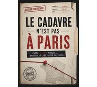 Le Cadavre n'est pas à Paris : Jeu d'Enquête Solo | Livre d'Élimination avec 35 880 Villes de France, 15 Indices et 1 Cadavre à Retrouver (Affaires Non Résolues)