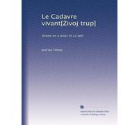 Le Cadavre vivant[?ivoj trup]: Drame en o actes et 12 tabl