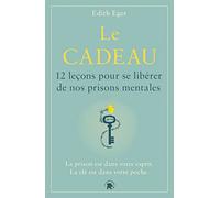 Le cadeau: 12 leçons pour se libérer de nos prisons mentales