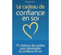 Le cadeau de confiance en soi - 75 citations décryptées pour développer la confiance en soi: Le livre cadeau pour s’aimer, oser, persévérer