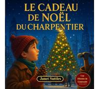 Le cadeau de Noël du charpentier: Histoires Et Contes De Noël / Le Cadeau De Noël Parfait Pour Les Enfants