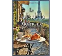LE CAFÉ DE LA MÉMOIRE: Un amour dont on se souvient, un avenir réécrit