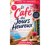 Le Café des Jours Heureux: Livre de romance - Roman feel good lumineux à Cassis - Nouveau départ et oser ce bonheur qui nous attend - Tome 1