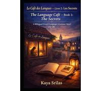 Le Café des Langues - Livre 2 : Les Secrets / The Language Café - Book 2: The Secrets: A Bilingual French Language Grammar Novel (A2-B1) (Le Café des ... French Grammar Novel Series (A1 → C1))