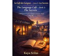 Le Café des Langues - Livre 2 : Les Secrets / The Language Café - Book 2: The Secrets: A Bilingual French Language Grammar Novel (A2-B1) (Le Café des ... French Grammar Novel Series (A1 → C1))