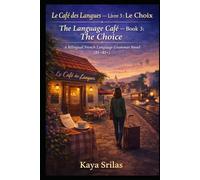 Le Café des Langues - Livre 3 : Le Choix / The Language Café - Book 3: The Choice: A Bilingual French Language Grammar Novel (B1-B1+) (Le Café des ... French Grammar Novel Series (A1 → C1))