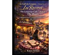 Le Café des Langues - Livre 5 : Les Racines / The Language Café - Book 5: The Roots: A Bilingual French Language Grammar Novel (B2-C1) (Le Café des ... French Grammar Novel Series (A1 → C1))