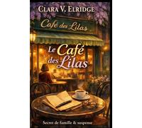 Le Café des Lilas: Un roman captivant de secrets de famille, d’amour et de vérité - entre passé enfoui et présent bouleversé