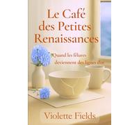 Le Café des Petites Renaissances: Quand les fêlures deviennent des lignes d'or - Un roman feel-good sur la reconstruction, la transmission et la beauté des choses abîmées.