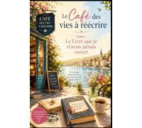 Le Café des vies à réécrire tome 1 : Le Livre que je n’avais jamais ouvert: Une seule règle : aller jusqu’à la dernière page.