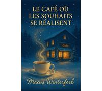 LE CAFÉ OÙ LES SOUHAITS SE RÉALISENT: Un roman poétique, chaleureux et lumineux sur la magie discrète du quotidien.