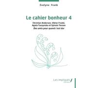 Le cahier bonheur 4: Christian Andersen, Viktor Frankl Agata Tuszynska et Sylvain Tesson Des amis pour quand c’est dur: Tome 4, Christian Andersen, ... Sylvain Tesson, des amis pour quand c’est dur