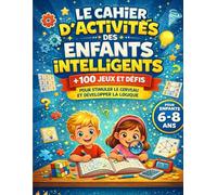 Le Cahier d’Activités des Enfants Intelligents: + 100 Jeux et Défis pour Stimuler le Cerveau et Développer la Logique (6-8 ans). Adapté au programme ... croisés, Jeux des différences et des intrus