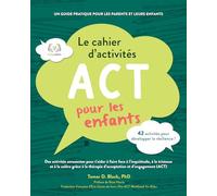 Le cahier d'activités ACT pour les enfants: Des activités amusantes pour t'aider à faire face à l'inquiétude, à la tristesse et à la colère grâce à la thérapie d'acceptation et d'engagement (ACT)