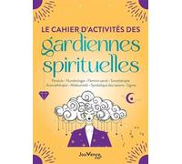 Le cahier d'activités des gardiennes spirituelles: Pendule, numérologie, féminin sacré, sonothérapie, aromathérapie, médiumnité, symbolique des saisons, signes