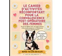 Le cahier d'activités réconfortant pour la convalescence post-opératoire des femmes: Jeux cérébraux doux, puzzles apaisants et incitations positives pour un parcours de guérison reposant et rapide