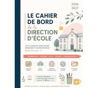 Le cahier de bord de la direction d'école 2026-2027: Agenda professionnel • Pilotage de l'école • Suivi des élèves (PAI, PAP, PPS...) • Réunions • ... Budget • 176 pages d'outils prêts à l'emploi