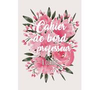 Le Cahier de Bord du Professeur - 8 Classes: Non daté | Suivi des élèves | Relevé de notes | Format A4 | 21 x 29,7 cm | Carnet grand format enseignant | Collège & lycée | Prof