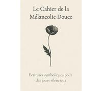 Le Cahier de la Mélancolie Douce: Le Cahier de la Mélancolie Douce