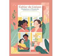 Le Cahier de Liaison - Maintien à Domicile - Professionnels de l'Accompagnement: Outil de liaison non médical pour accompagner les personnes ... intervenants et proches au domicile