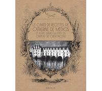Le Cahier de recettes de Catherine de Médicis (anglais): et autres dames illustres du château de Chenonceau