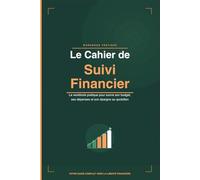 Le cahier de suivi financier: Le workbook pratique pour suivre son budget, ses dépenses et son épargne au quotidien (Les bases des finances personnelles)