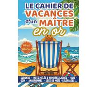 Le Cahier de Vacances d’un Maître En Or: Jeux Variés, Humour et Détente | Cadeau Maître d'École Original et Personnalisé pour la Fin d'Année Scolaire | Idée Cadeau pour dire Merci Maître