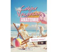 Le cahier de vacances d'anatomie: Testez-vous !
