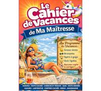 Le cahier de vacances de ma maîtresse: Plus de 100 jeux et activités tout en couleurs - mots mêlés, sudoku, quiz, mots croisés, labyrinthes et bien ... une institutrice pour la fin d'année scolaire