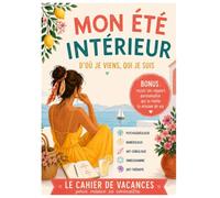 Le cahier de vacances pour mieux se connaître : D'où je viens, Qui je suis : Psychogénéalogie, Numérologie, Ennéagramme, Art-thérapie: Mon été ... Bonus pour révéler sa mission de vie