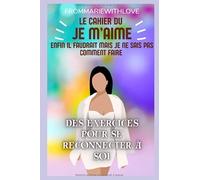 Le cahier du "Je m’aime " (enfin il faudrait mais je ne sais pas comment faire)
