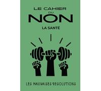 Le cahier du NON - la santé: Livre humoristique pour dire NON aux injonctions, à compléter, gribouiller, colorier (Les mauvaises résolutions)