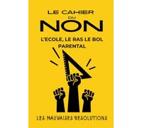 Le cahier du NON - L'école, le ras le bol parental: Livre humoristique illustré et interactif pour dire NON aux injonctions du quotidien, à ... et colorier (Les mauvaises résolutions)