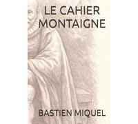 LE CAHIER MONTAIGNE: Petits exercices de stoïcisme pratique